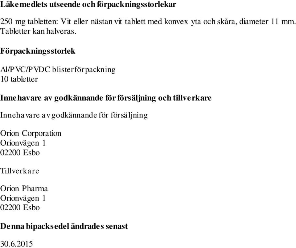 Förpackningsstorlek Al/PVC/PVDC blisterförpackning 10 tabletter Innehavare av godkännande för försäljning och