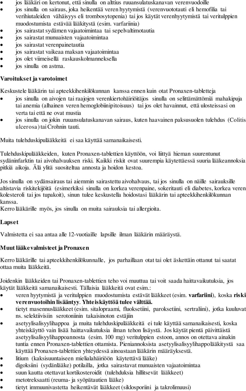 varfariinia) jos sairastat sydämen vajaatoimintaa tai sepelvaltimotautia jos sairastat munuaisten vajaatoimintaa jos sairastat verenpainetautia jos sairastat vaikeaa maksan vajaatoimintaa jos olet