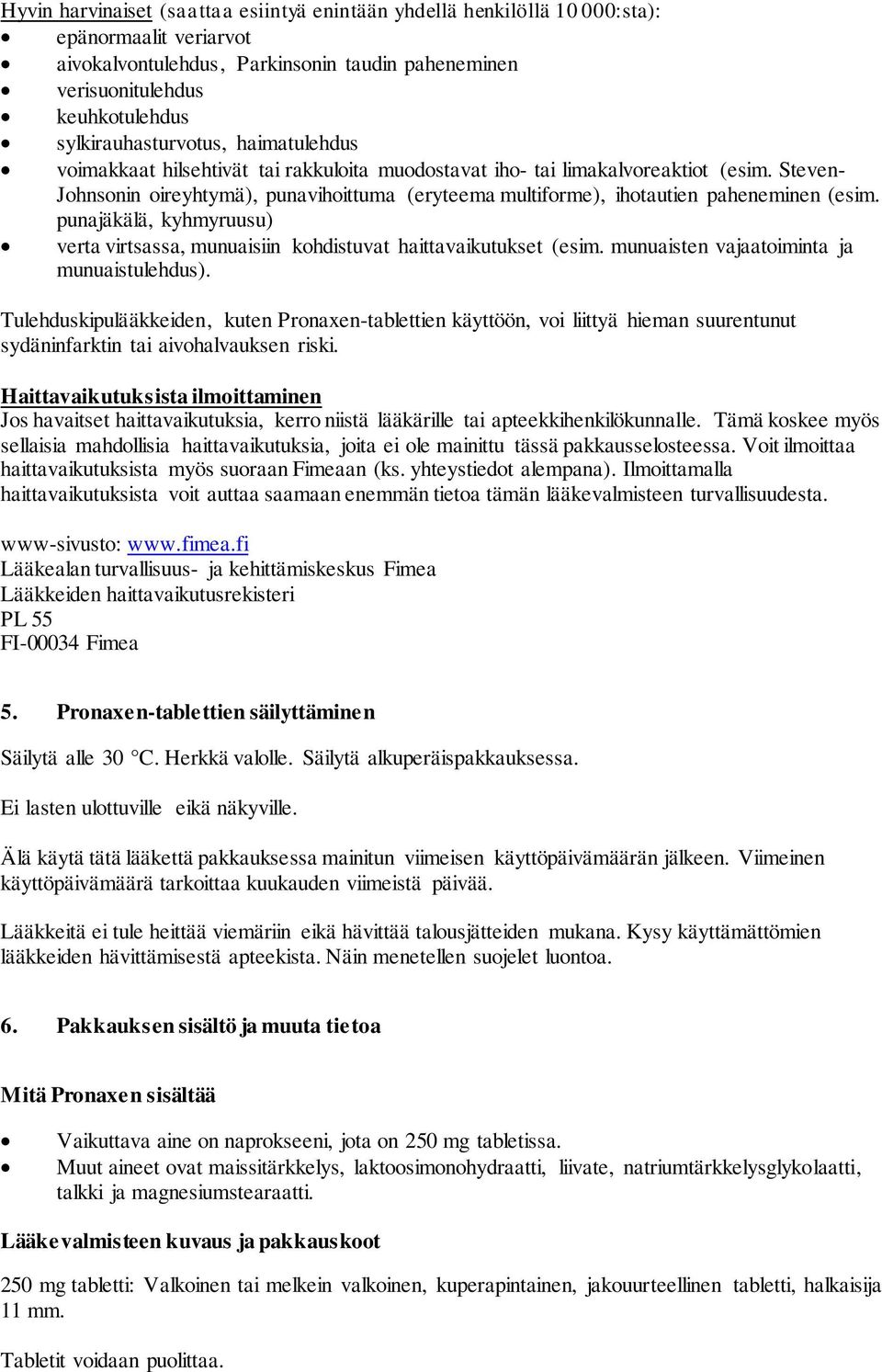 Steven- Johnsonin oireyhtymä), punavihoittuma (eryteema multiforme), ihotautien paheneminen (esim. punajäkälä, kyhmyruusu) verta virtsassa, munuaisiin kohdistuvat haittavaikutukset (esim.