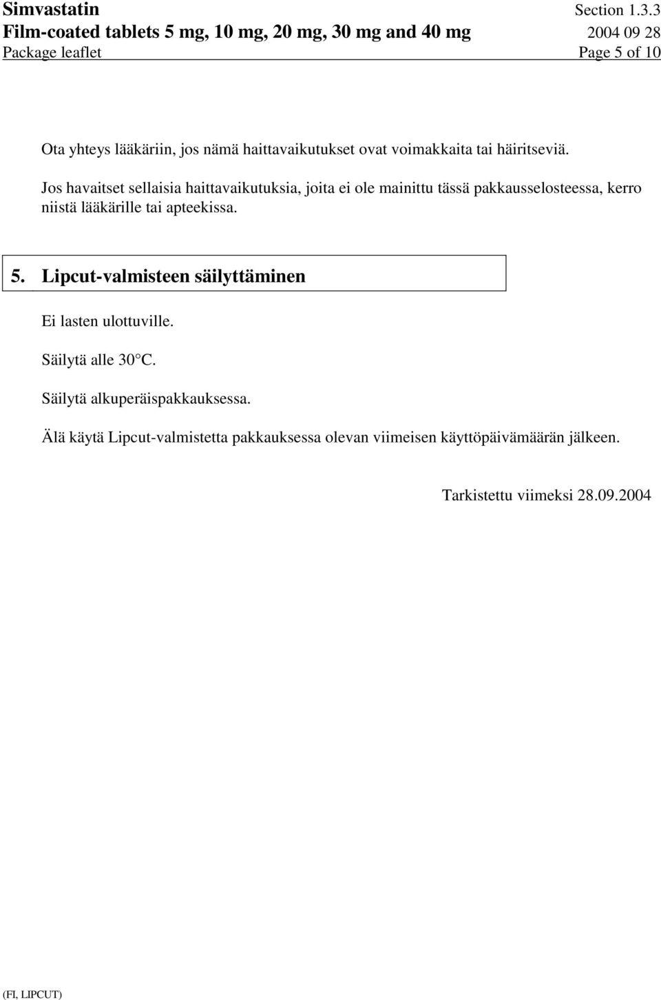 tai apteekissa. 5. Lipcut-valmisteen säilyttäminen Ei lasten ulottuville. Säilytä alle 30 C.