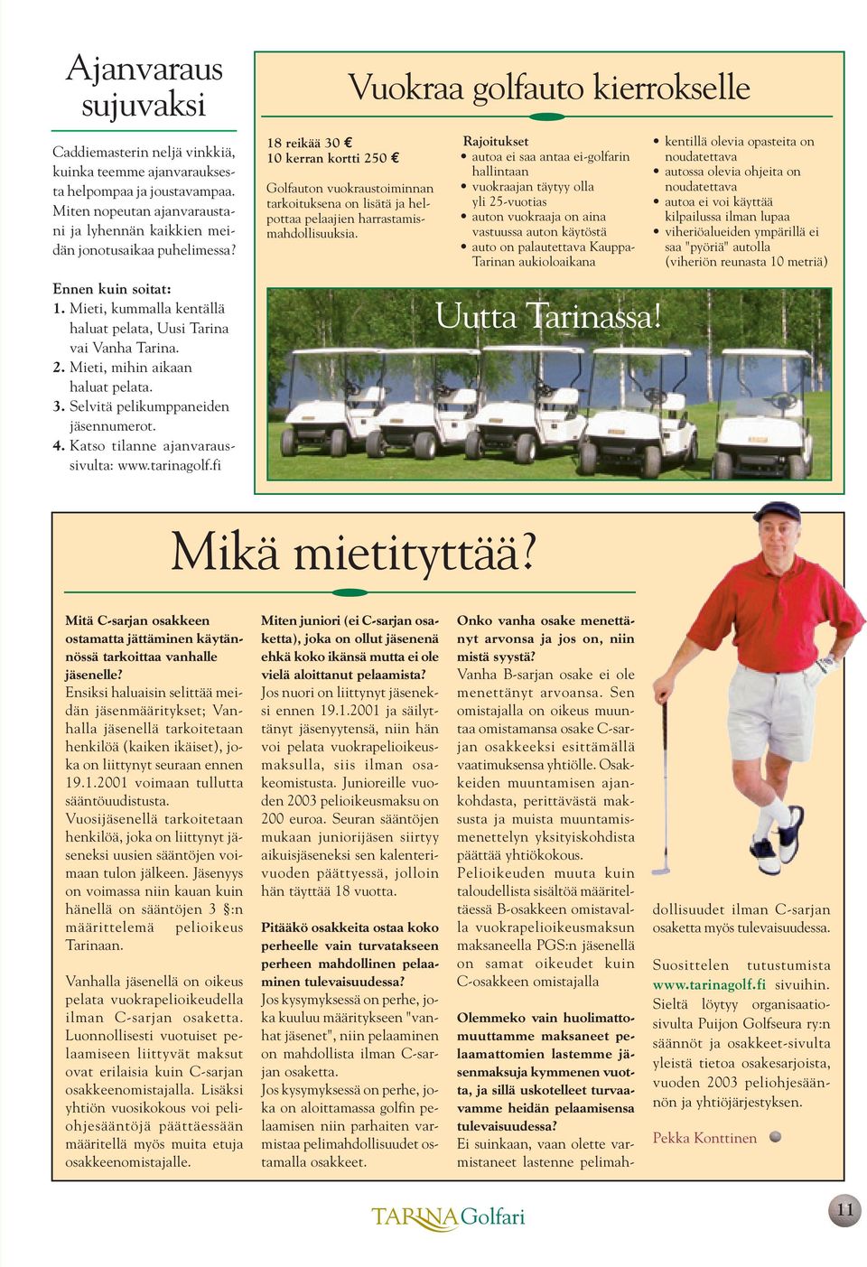 Katso tilanne ajanvaraussivulta: www.tarinagolf.