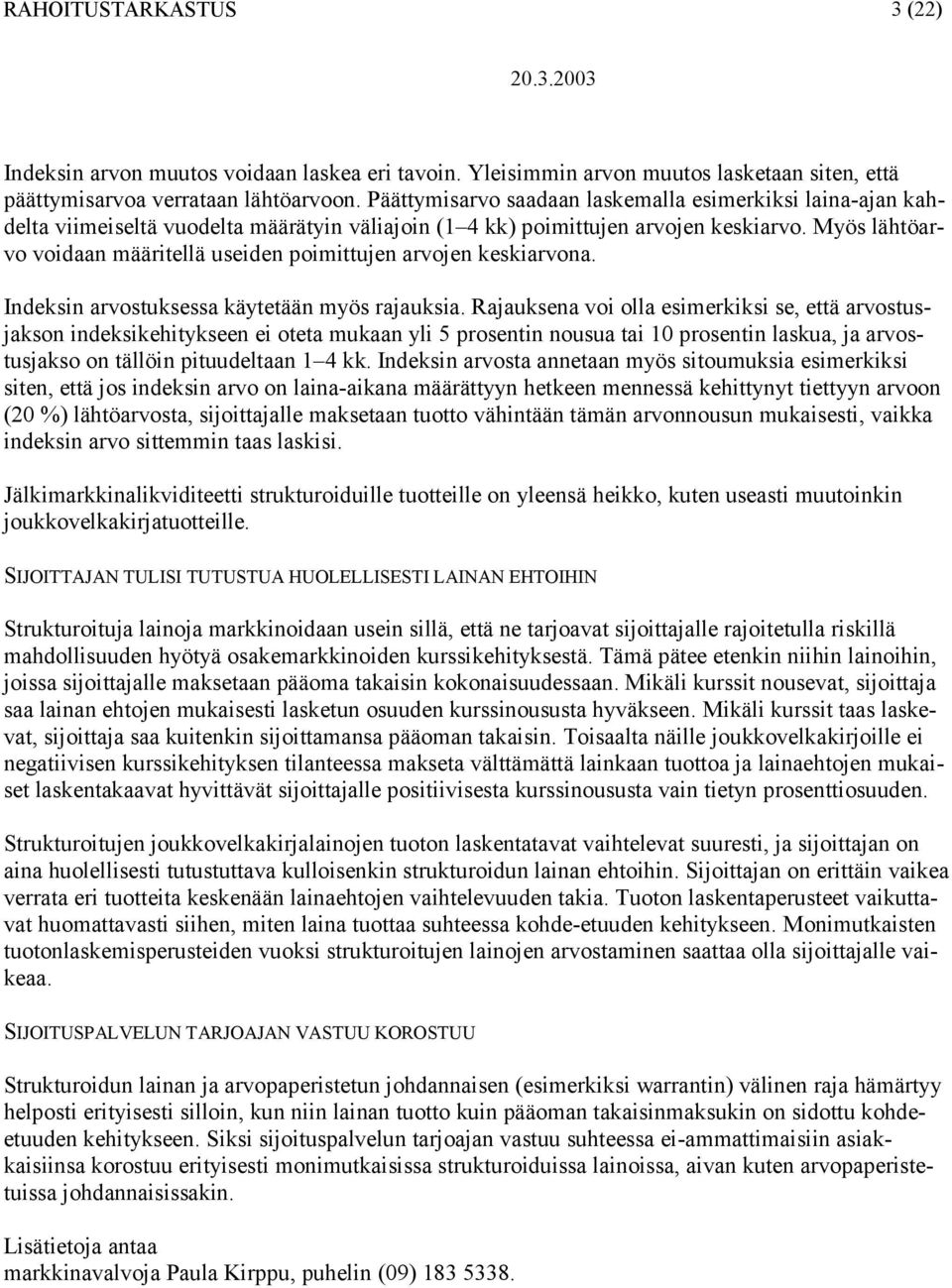 Myös lähtöarvo voidaan määritellä useiden poimittujen arvojen keskiarvona. Indeksin arvostuksessa käytetään myös rajauksia.