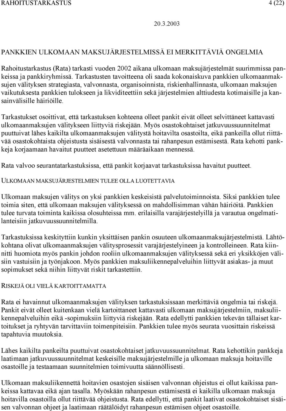 ja likviditeettiin sekä järjestelmien alttiudesta kotimaisille ja kansainvälisille häiriöille.