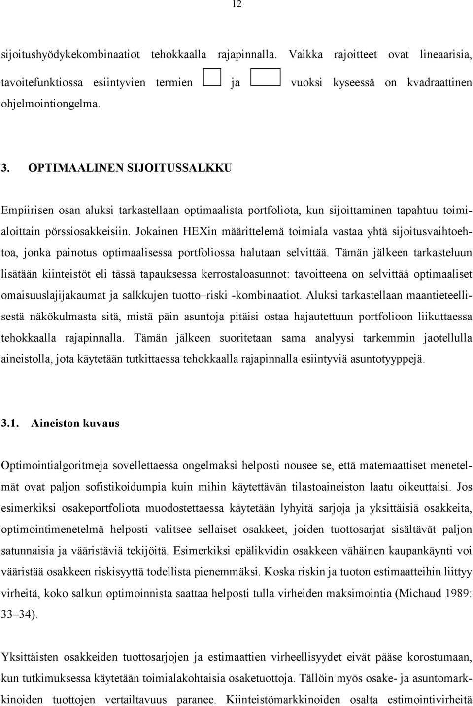 Jokainen HEXin määrittelemä toimiala vastaa yhtä sijoitusvaihtoehtoa, jonka painotus optimaalisessa portfoliossa halutaan selvittää.