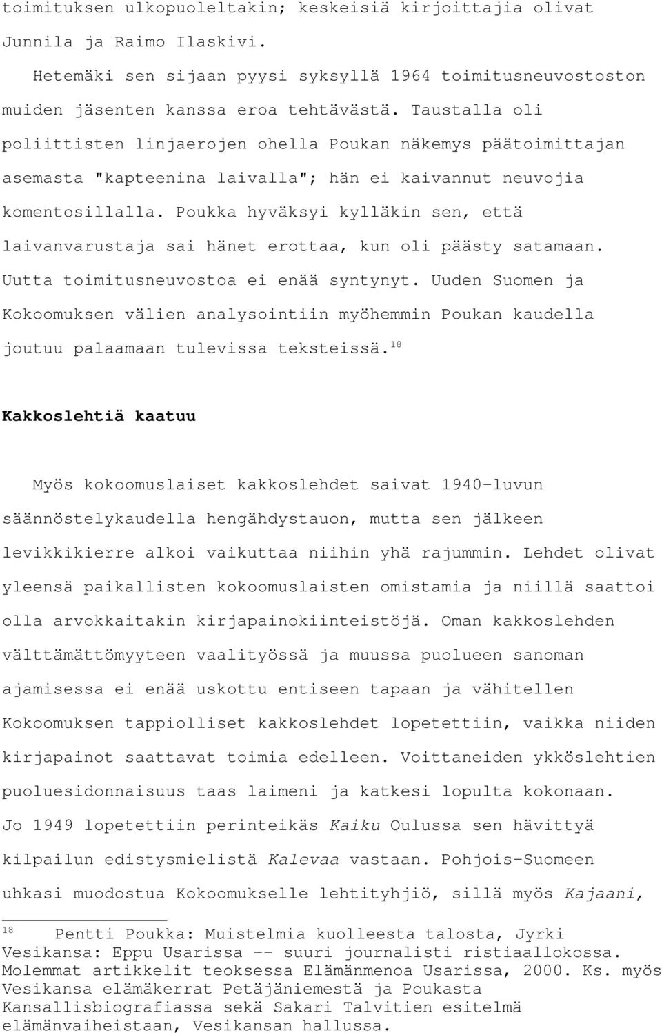 Poukka hyväksyi kylläkin sen, että laivanvarustaja sai hänet erottaa, kun oli päästy satamaan. Uutta toimitusneuvostoa ei enää syntynyt.