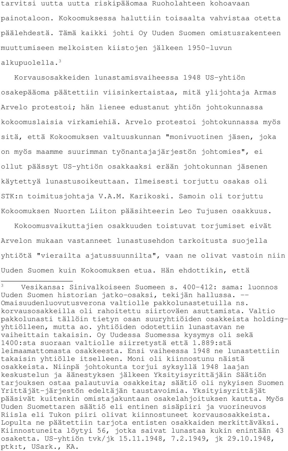 3 Korvausosakkeiden lunastamisvaiheessa 1948 US-yhtiön osakepääoma päätettiin viisinkertaistaa, mitä ylijohtaja Armas Arvelo protestoi; hän lienee edustanut yhtiön johtokunnassa kokoomuslaisia