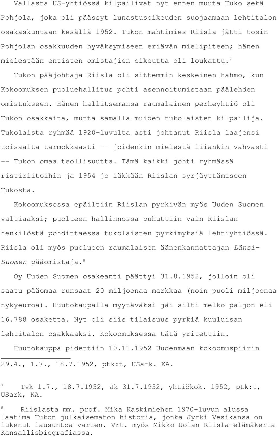 7 Tukon pääjohtaja Riisla oli sittemmin keskeinen hahmo, kun Kokoomuksen puoluehallitus pohti asennoitumistaan päälehden omistukseen.