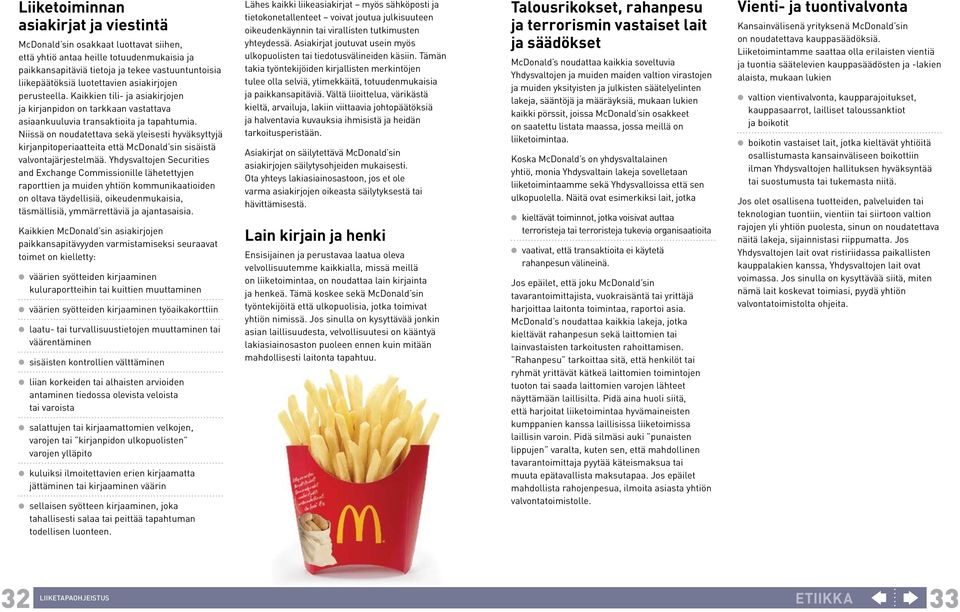 Niissä on noudatettava sekä yleisesti hyväksyttyjä kirjanpitoperiaatteita että McDonald sin sisäistä valvontajärjestelmää.