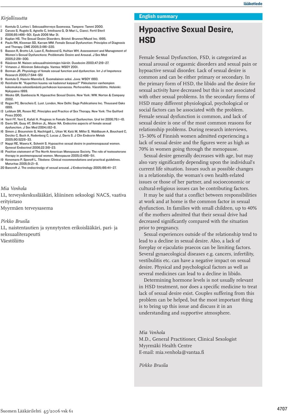 CME 2005;3:196 220. 5 Basson R, Brotto LA, Laan E, Redmond G, Hultian WH. Assessement and Management of Women s Sexual Dysfunctions: Problematic Desire and Arousal. J Sex Med 2005;2:291 300.