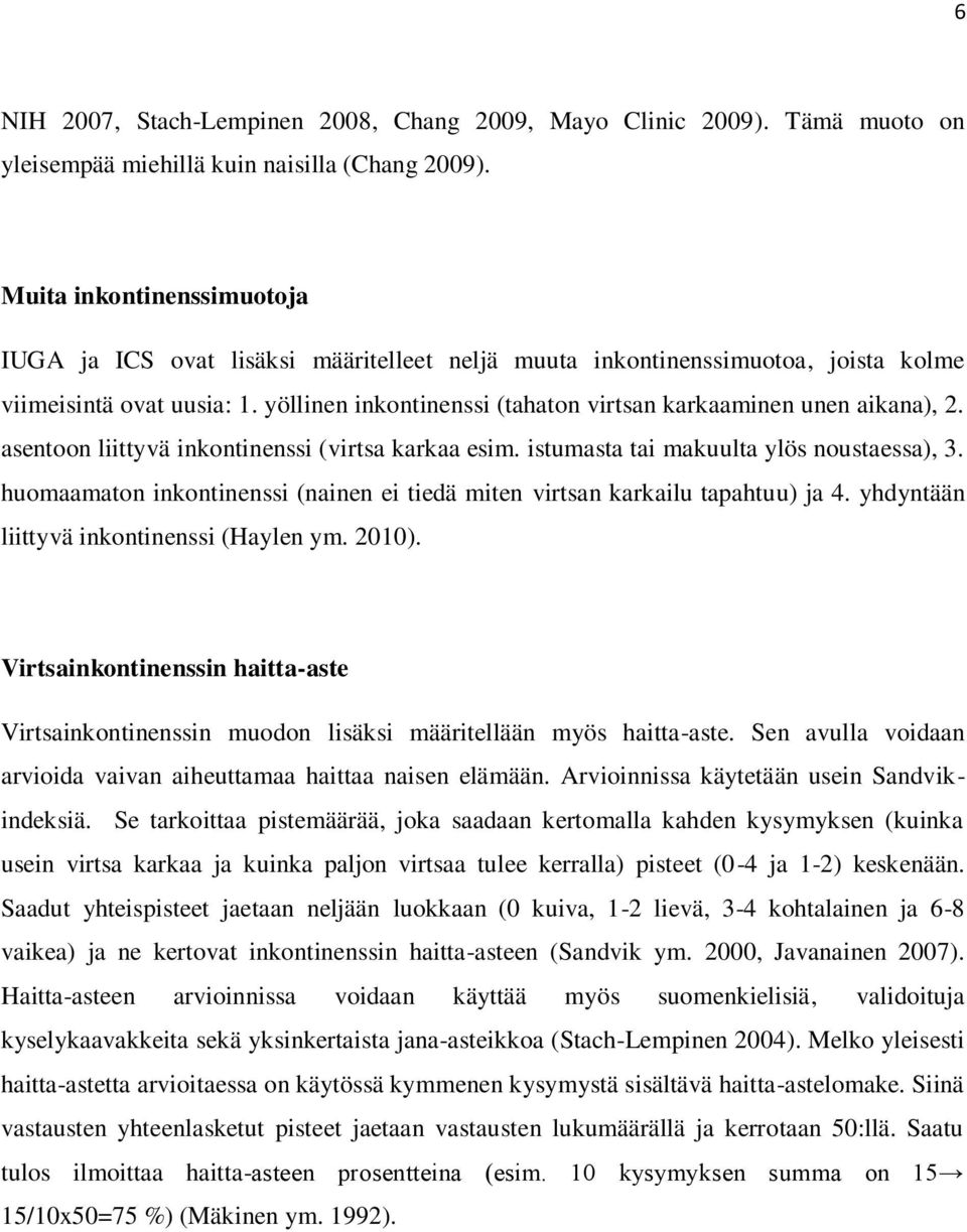 yöllinen inkontinenssi (tahaton virtsan karkaaminen unen aikana), 2. asentoon liittyvä inkontinenssi (virtsa karkaa esim. istumasta tai makuulta ylös noustaessa), 3.