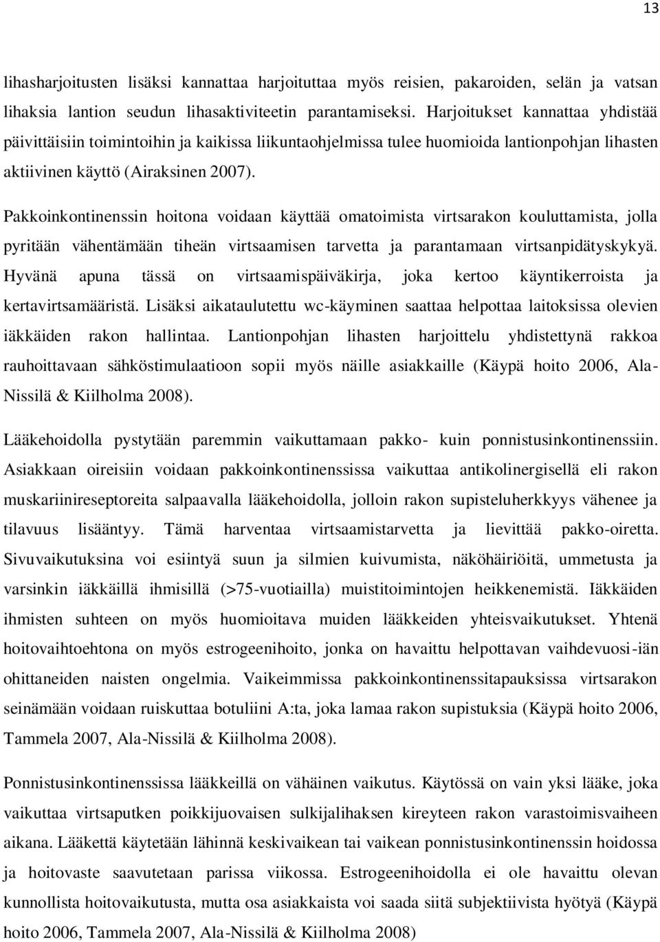 Pakkoinkontinenssin hoitona voidaan käyttää omatoimista virtsarakon kouluttamista, jolla pyritään vähentämään tiheän virtsaamisen tarvetta ja parantamaan virtsanpidätyskykyä.