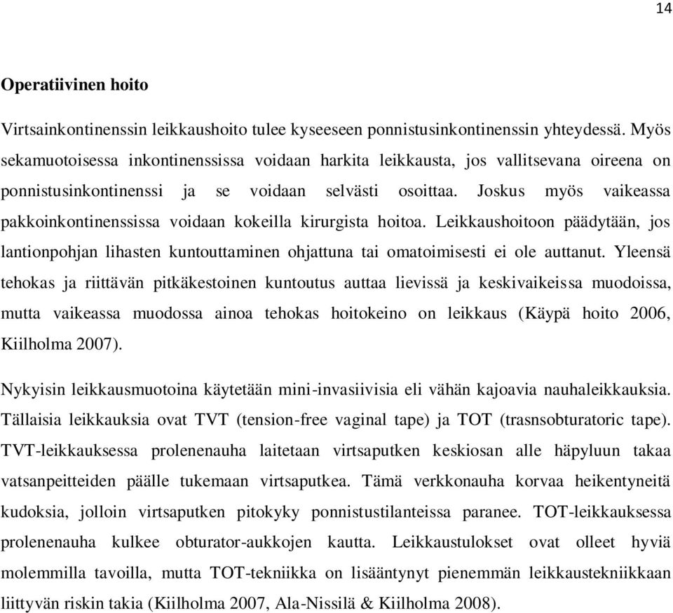 Joskus myös vaikeassa pakkoinkontinenssissa voidaan kokeilla kirurgista hoitoa. Leikkaushoitoon päädytään, jos lantionpohjan lihasten kuntouttaminen ohjattuna tai omatoimisesti ei ole auttanut.