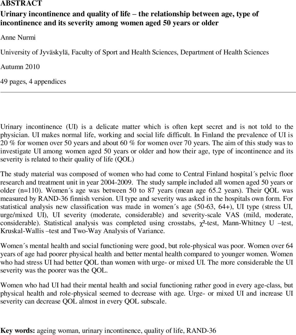 UI makes normal life, working and social life difficult. In Finland the prevalence of UI is 20 % for women over 50 years and about 60 % for women over 70 years.