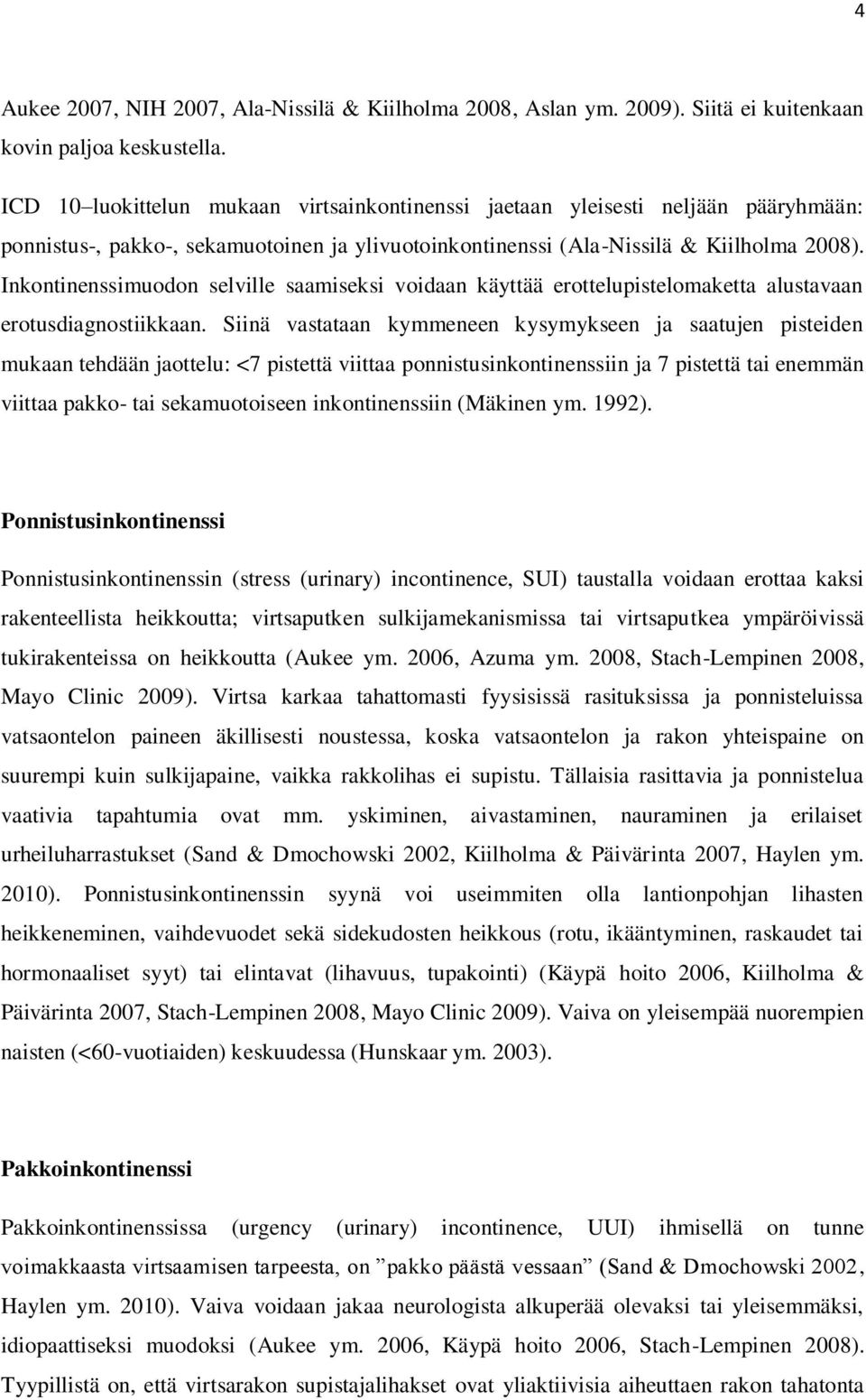 Inkontinenssimuodon selville saamiseksi voidaan käyttää erottelupistelomaketta alustavaan erotusdiagnostiikkaan.