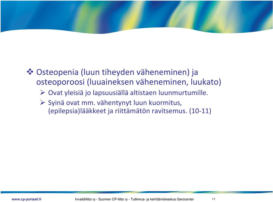 lapsuusiällä altistaen luunmurtumille. Syinä ovat mm.