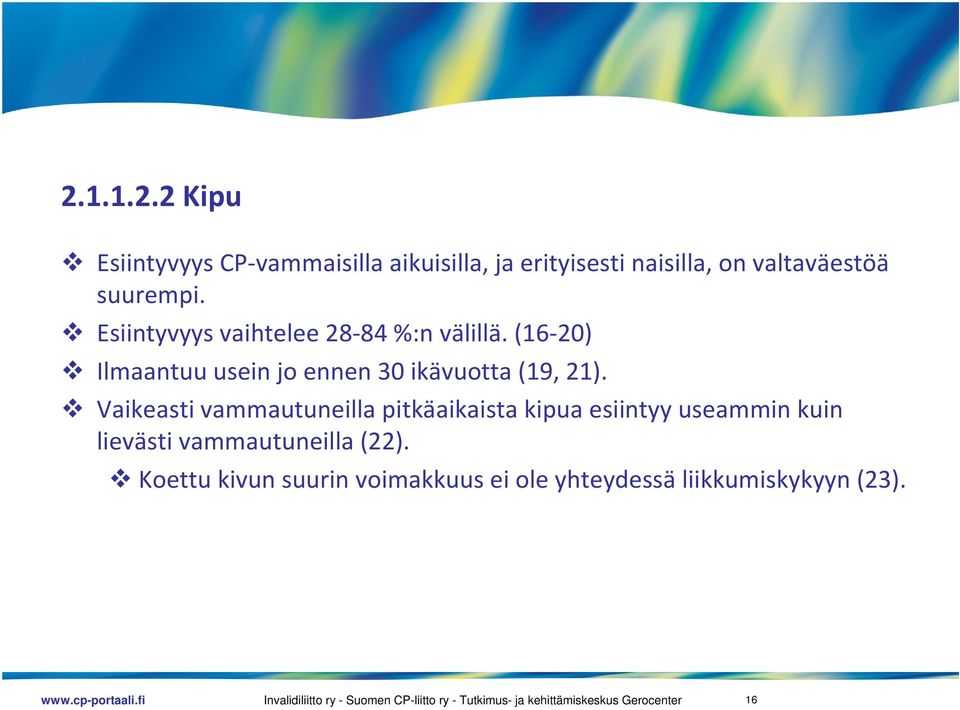 (16 20) Ilmaantuu usein jo ennen 30 ikävuotta (19, 21).