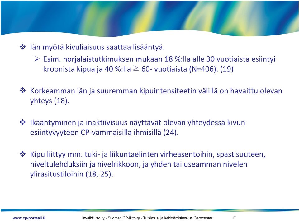 (19) Korkeamman iän ja suuremman kipuintensiteetin välillä on havaittu olevan yhteys (18).