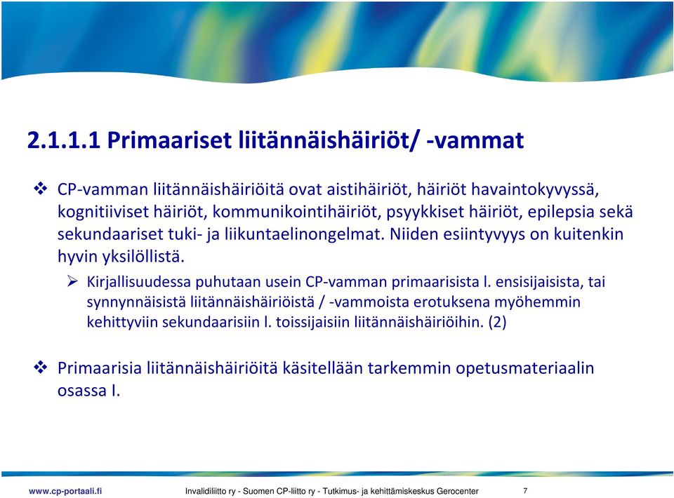 Niiden esiintyvyys on kuitenkin hyvin yksilöllistä. Kirjallisuudessa puhutaan usein CP vamman primaarisista l.