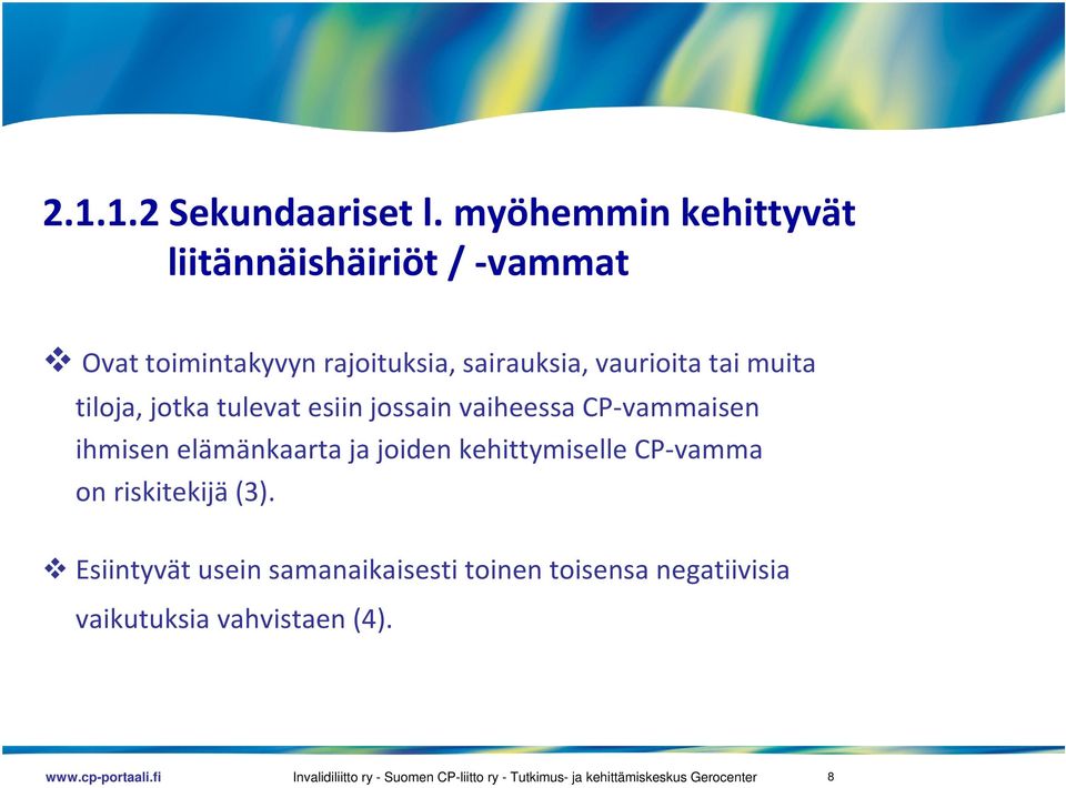 sairauksia, vaurioita tai muita tiloja, jotka tulevat esiin jossain vaiheessa CP vammaisen