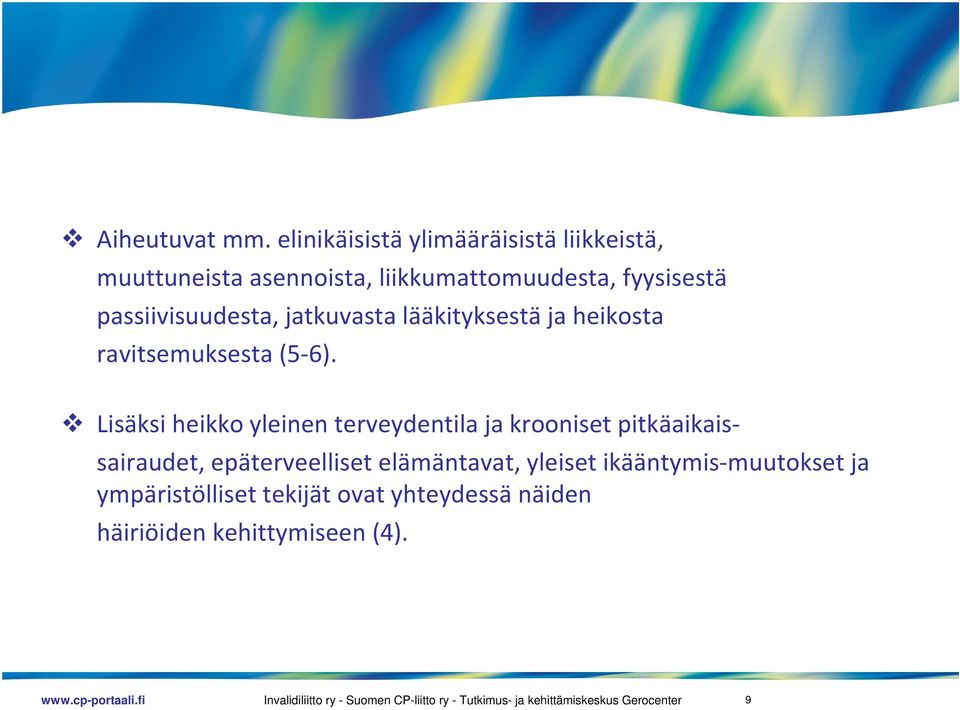 passiivisuudesta, jatkuvasta lääkityksestä ja heikosta ravitsemuksesta (5 6).