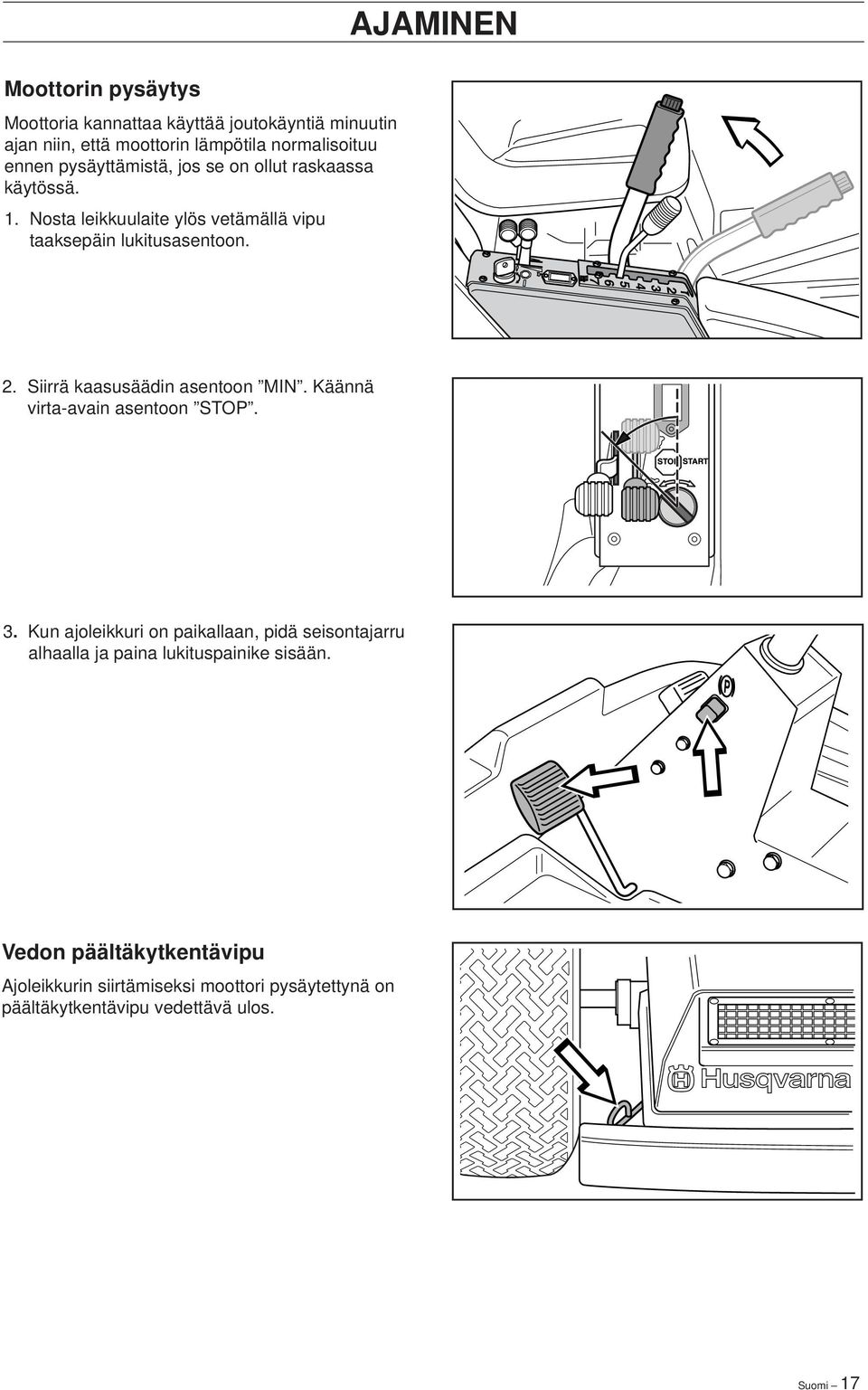 Siirrä kaasusäädin asentoon MIN. Käännä virta-avain asentoon STOP. 3.