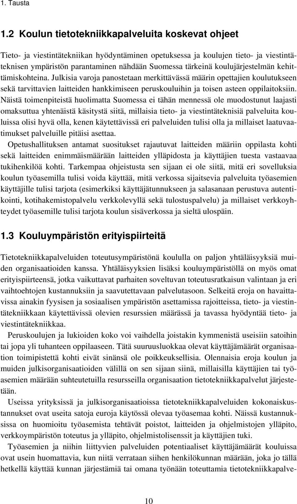 koulujärjestelmän kehittämiskohteina. Julkisia varoja panostetaan merkittävässä määrin opettajien koulutukseen sekä tarvittavien laitteiden hankkimiseen peruskouluihin ja toisen asteen oppilaitoksiin.