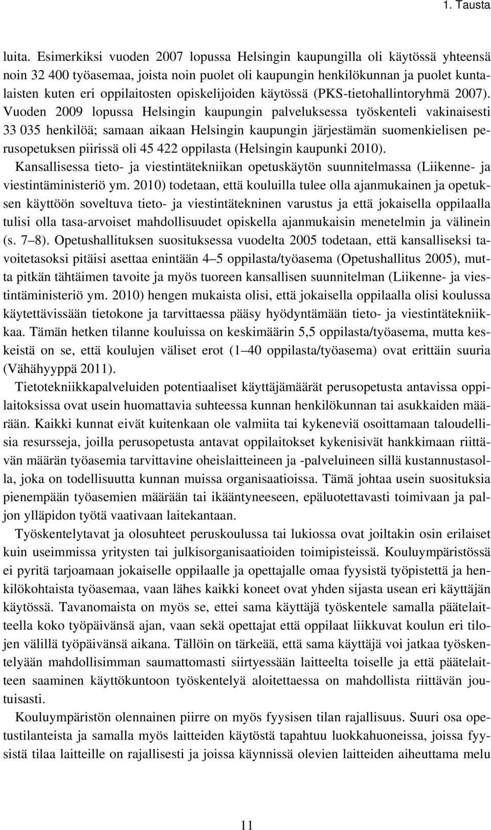 opiskelijoiden käytössä (PKS-tietohallintoryhmä 2007).