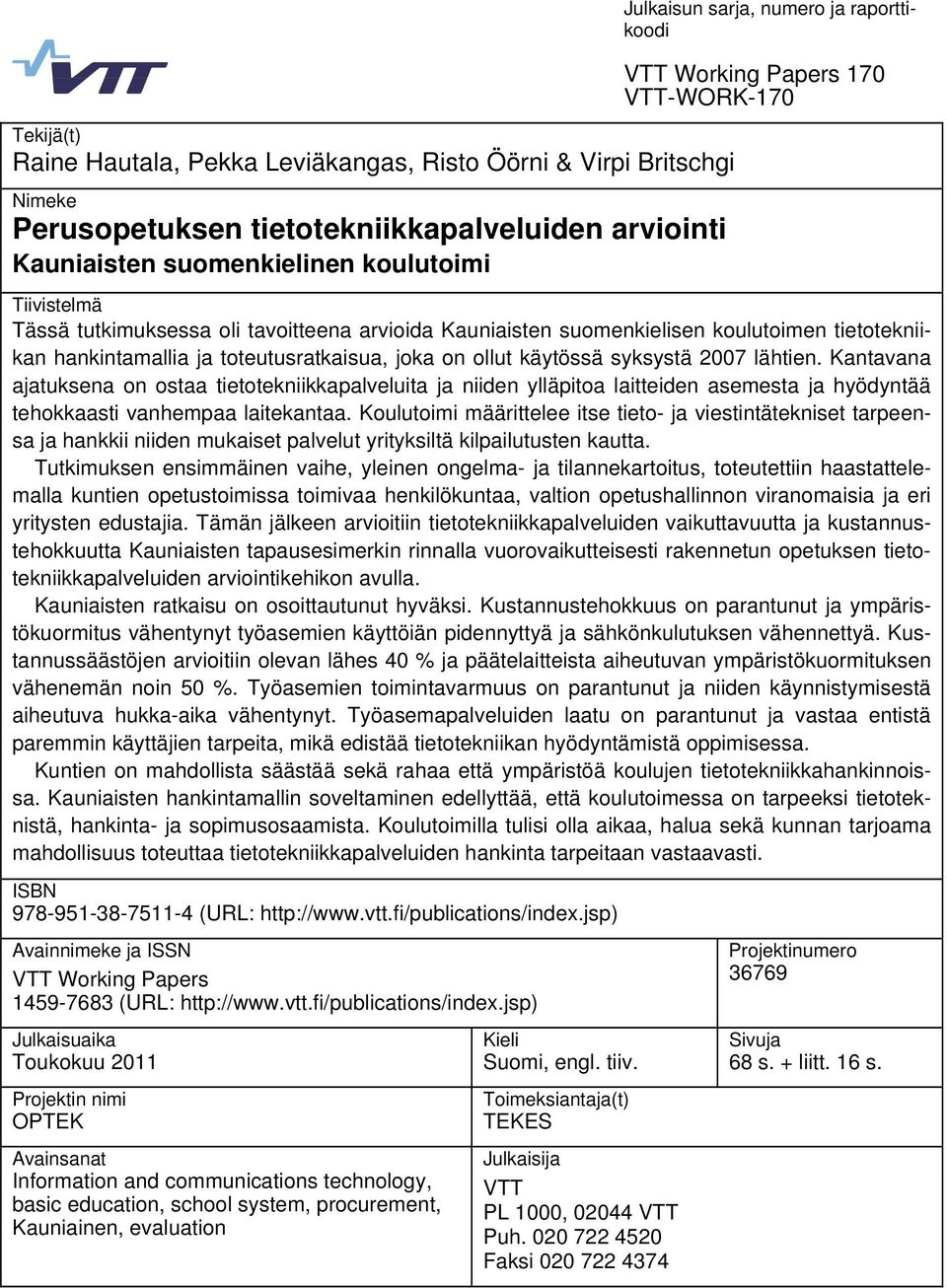 joka on ollut käytössä syksystä 2007 lähtien. Kantavana ajatuksena on ostaa tietotekniikkapalveluita ja niiden ylläpitoa laitteiden asemesta ja hyödyntää tehokkaasti vanhempaa laitekantaa.