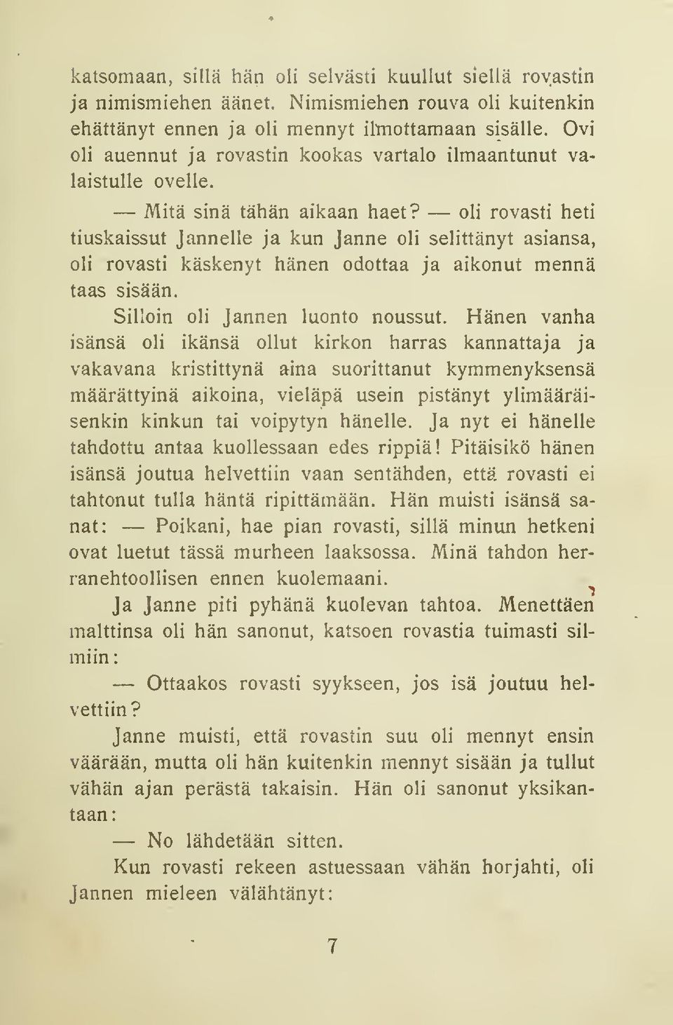 oli rovasti heti tiuskaissut Jannelle ja kun Janne oli selittänyt asiansa, oli rovasti käskenyt hänen odottaa ja aikonut mennä taas sisään. Silloin oli Jannen luonto noussut.