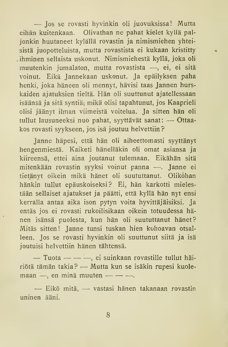 Nimismiehestä kyllä, joka oli muutenkin jumalaton, mutta rovastista, ei, ei sitä voinut. Eikä Jannekaan uskonut.