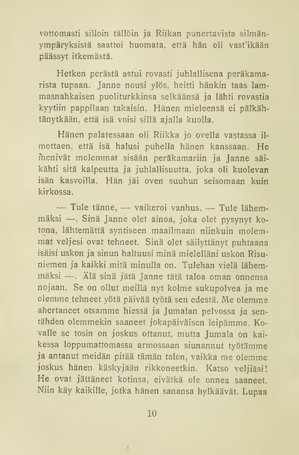 Hänen palatessaan oli Riikka jo ovella vastassa ilmottaen, että isä halusi puhella hänen kanssaan.