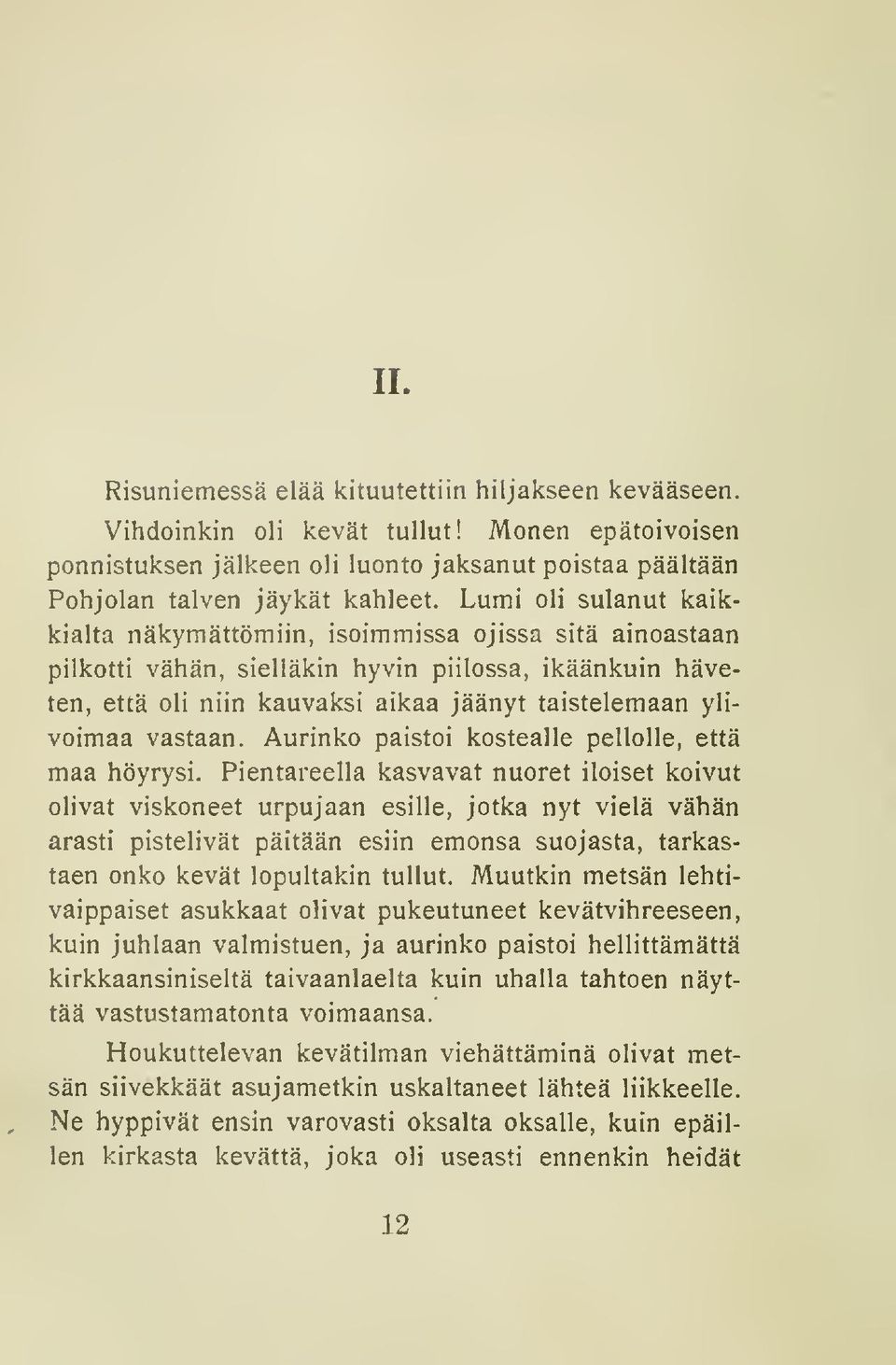 vastaan. Aurinko paistoi kostealle pellolle, että maa höyrysi.