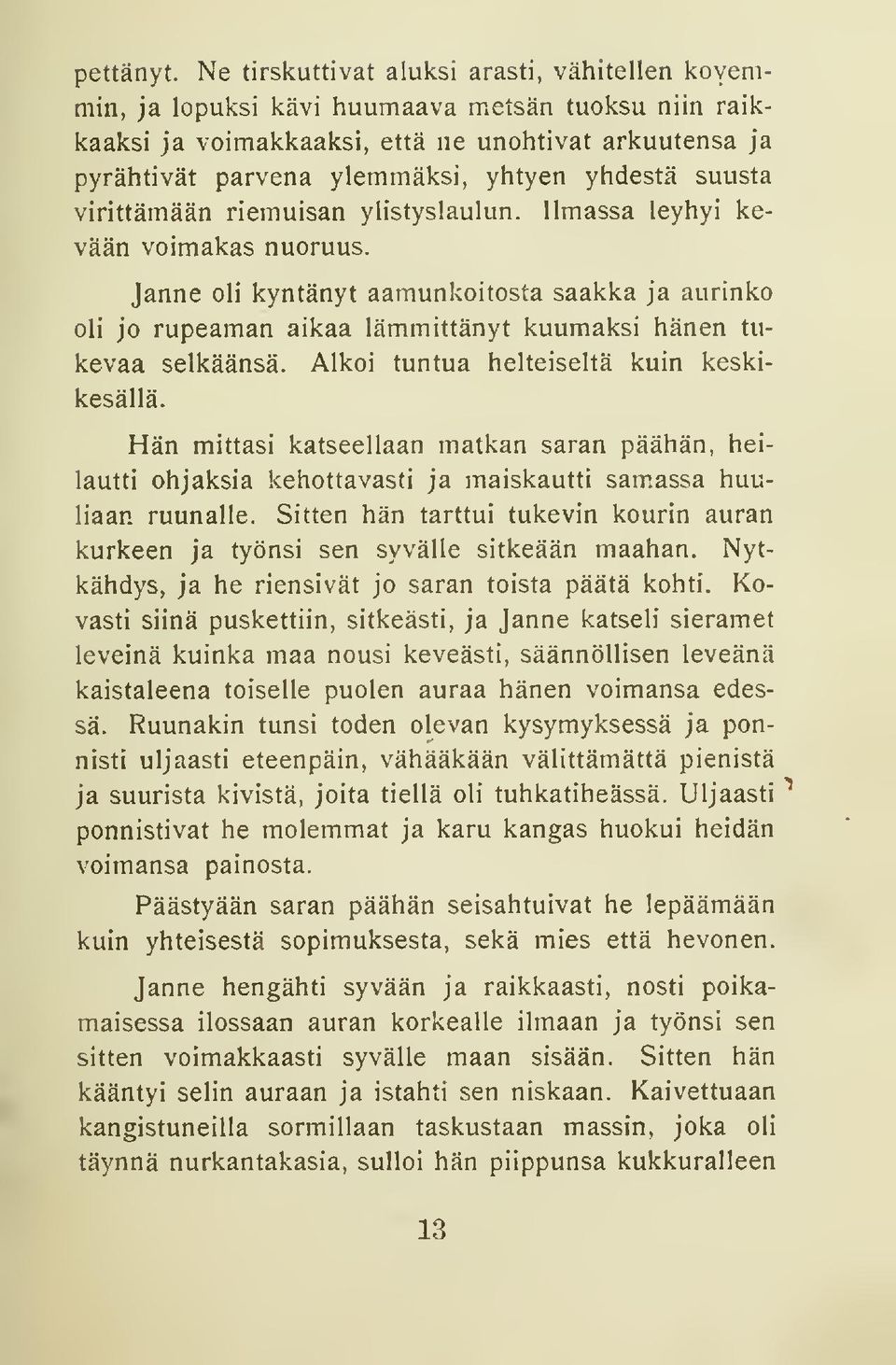 yhdestä suusta virittämään riemuisan ylistyslaulun. Ilmassa leyhyi kevään voimakas nuoruus.