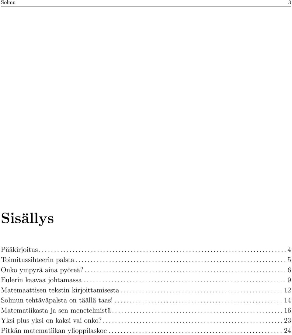 .................................................... 12 Solmun tehtäväpalsta on täällä taas!....................................................... 14 Matematiikasta ja sen menetelmistä.