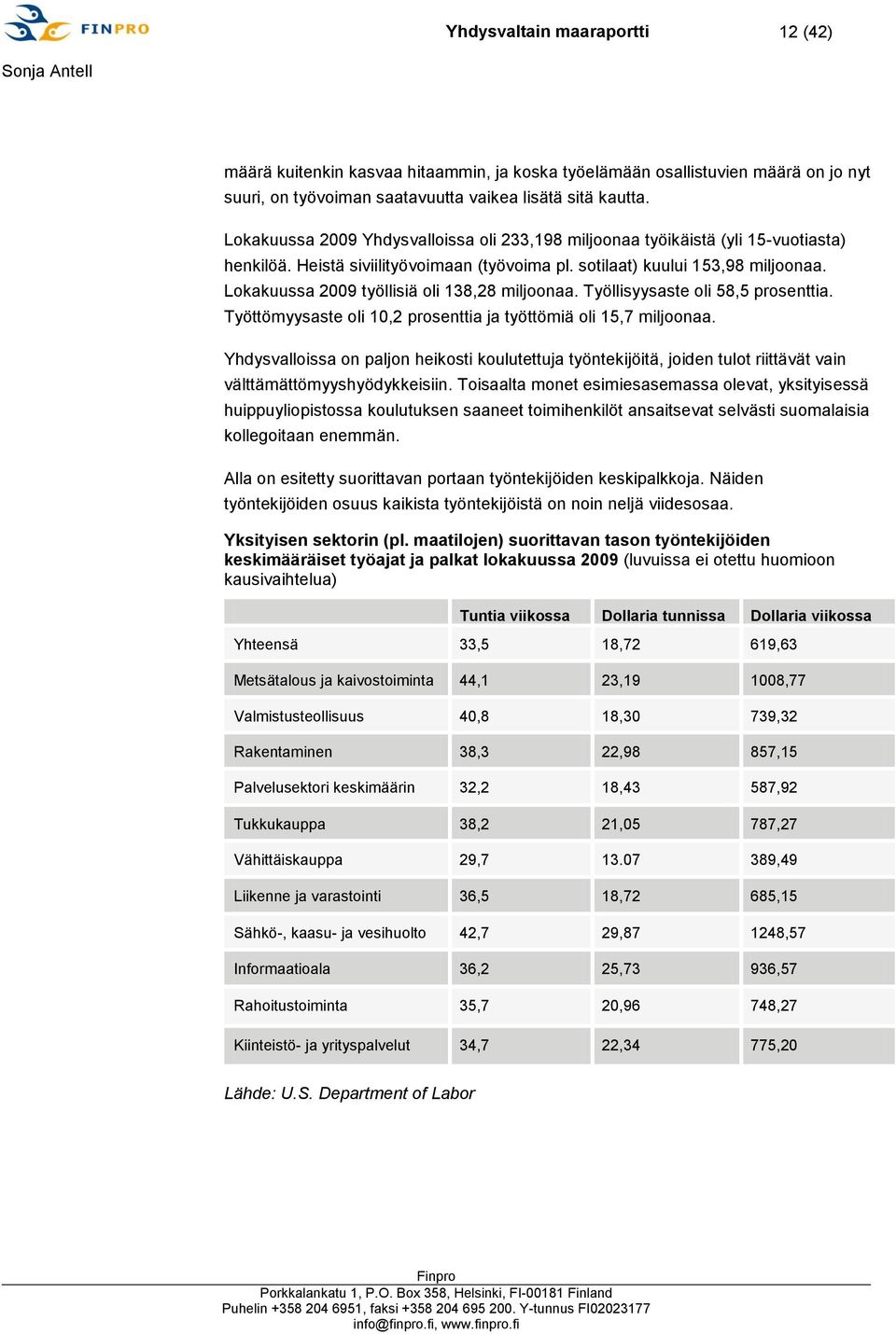 Lokakuussa 2009 työllisiä oli 138,28 miljoonaa. Työllisyysaste oli 58,5 prosenttia. Työttömyysaste oli 10,2 prosenttia ja työttömiä oli 15,7 miljoonaa.