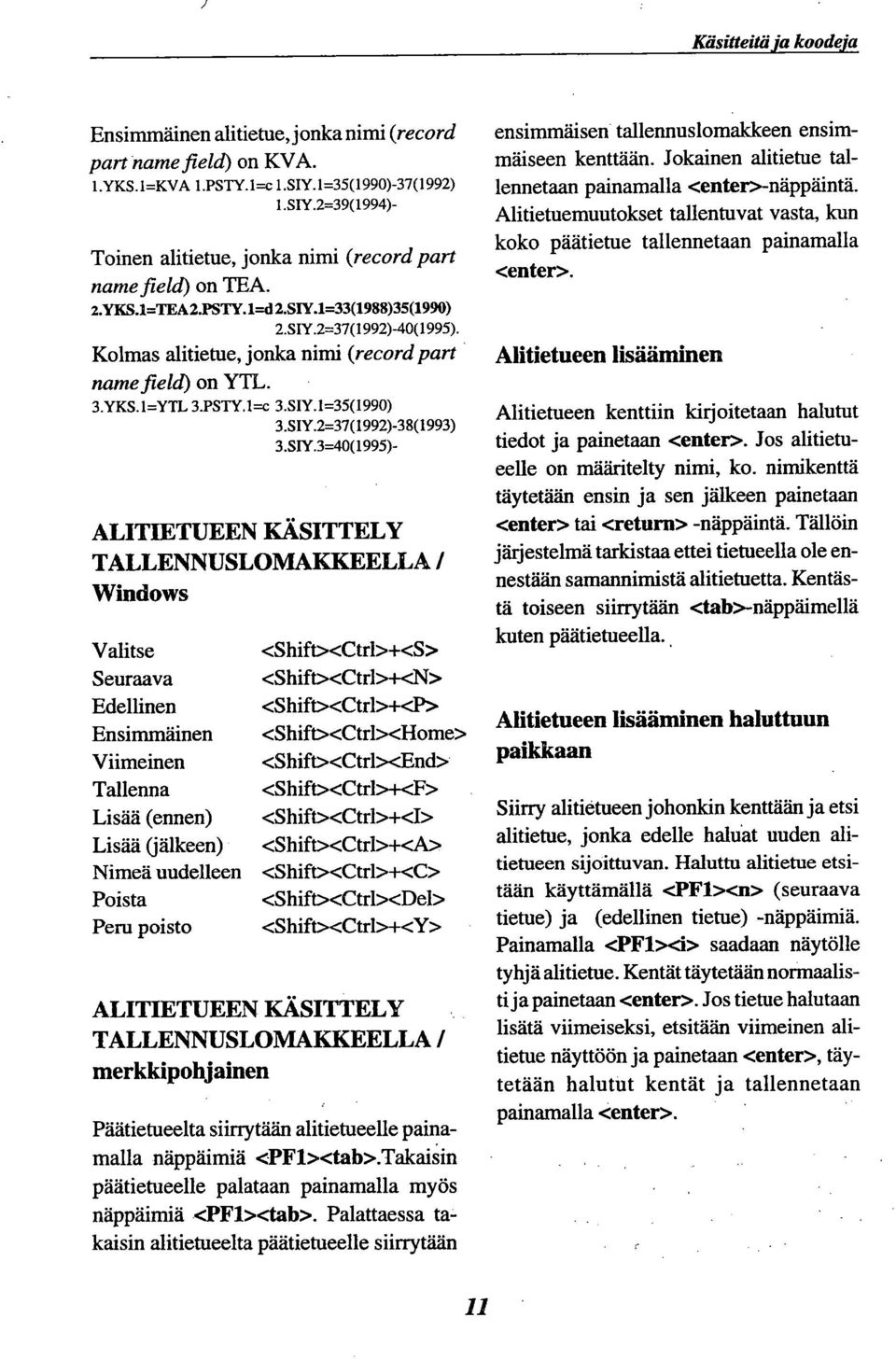 SIY.3=40(1995)- ALITIETUEEN KÄSITTELY TALLENNUSLOMAKKEELLA / Windows Valitse Seuraava Edellinen Ensimmäinen Viimeinen Tallenna Lisää (ennen) Lisää (jälkeen) Nimeä uudelleen Poista Peru poisto