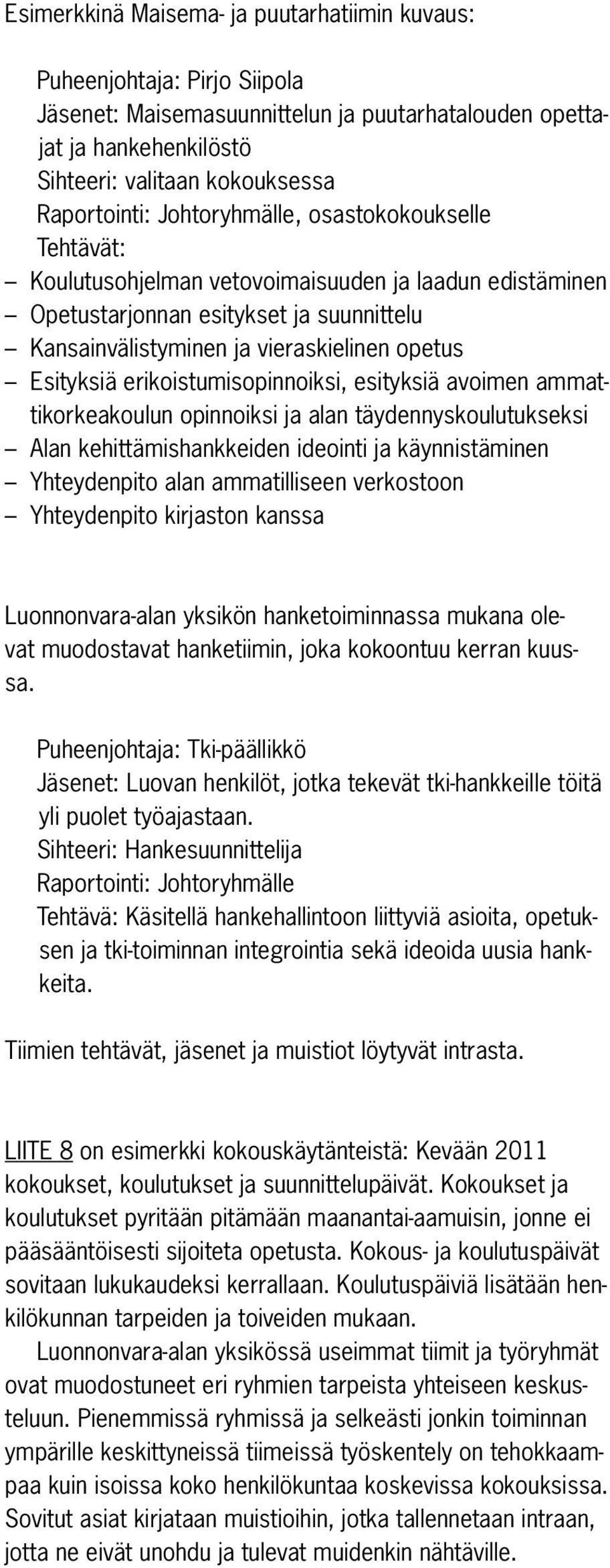 erikoistumisopinnoiksi, esityksiä avoimen ammattikorkeakoulun opinnoiksi ja alan täydennyskoulutukseksi Alan kehittämishankkeiden ideointi ja käynnistäminen Yhteydenpito alan ammatilliseen verkostoon