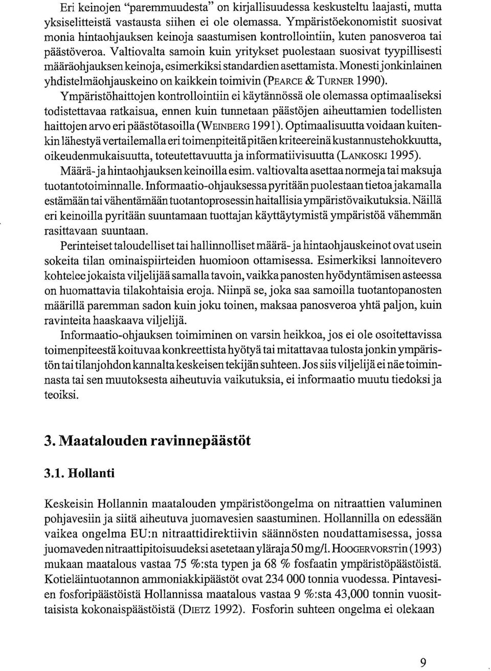 Valtiovalta samoin kuin yritykset puolestaan suosivat tyypillisesti määräohj auks en keinoja, esimerkiksi standardien asettamista.