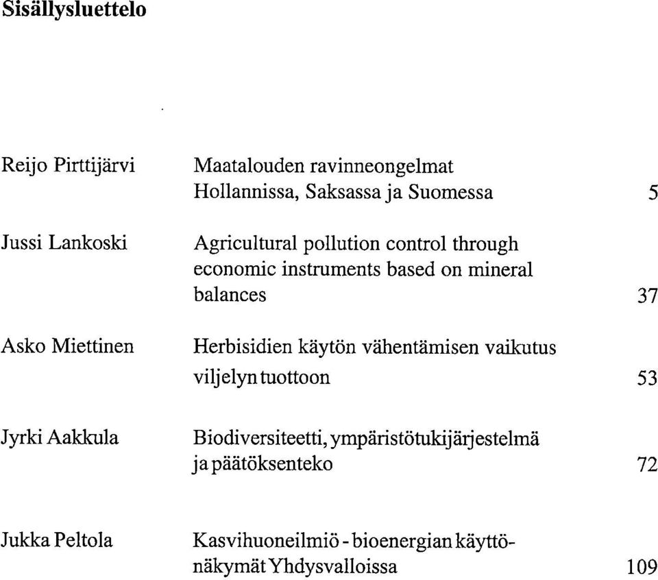 37 Herbisidien käytön vähentämisen vaikutus viljelyn tuotto on 53 Jyrki Aaldcula Biodiversiteetti,