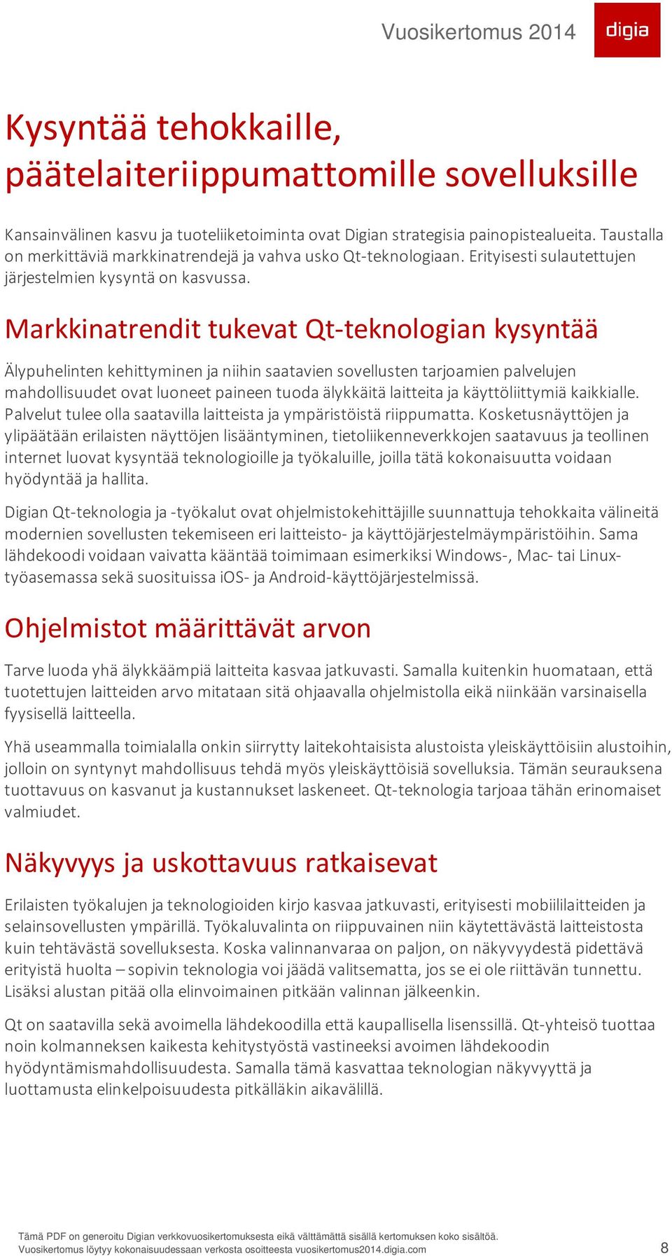 Markkinatrendit tukevat Qt-teknologian kysyntää Älypuhelinten kehittyminen ja niihin saatavien sovellusten tarjoamien palvelujen mahdollisuudet ovat luoneet paineen tuoda älykkäitä laitteita ja