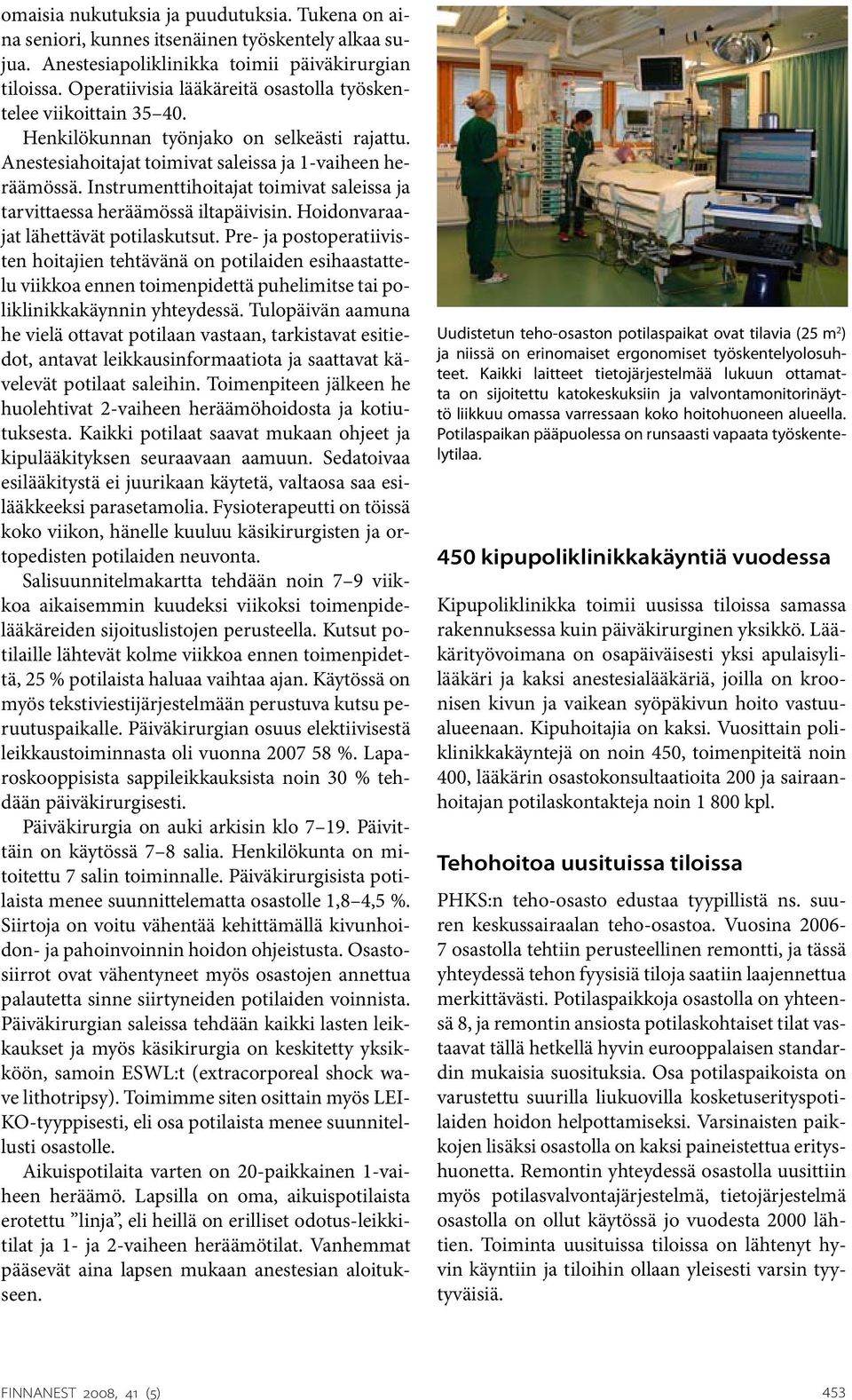 Instrumenttihoitajat toimivat saleissa ja tarvittaessa heräämössä iltapäivisin. Hoidonvaraajat lähettävät potilaskutsut.