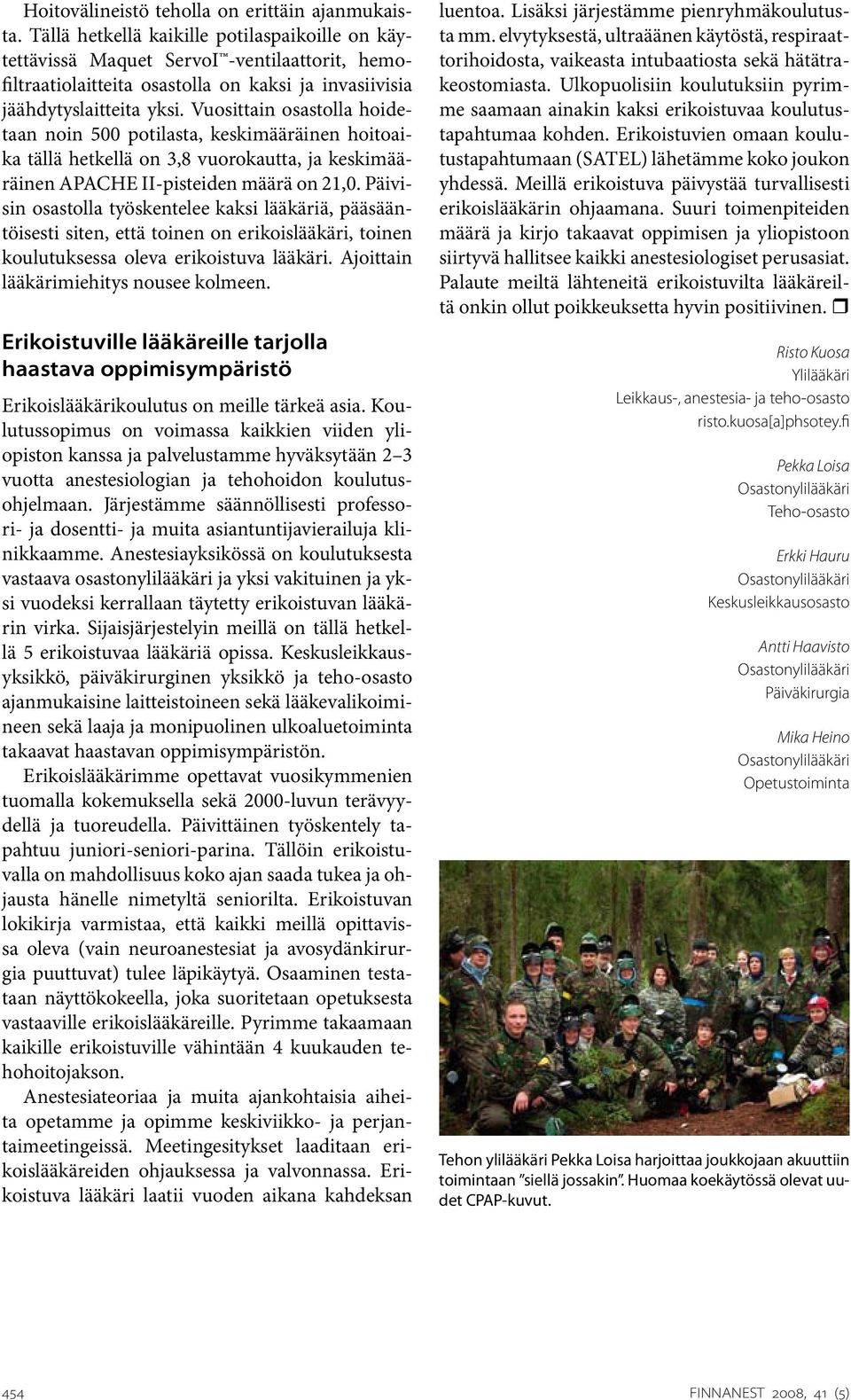 Vuosittain osastolla hoidetaan noin 500 potilasta, keskimääräinen hoitoaika tällä hetkellä on 3,8 vuorokautta, ja keskimääräinen APACHE II-pisteiden määrä on 21,0.
