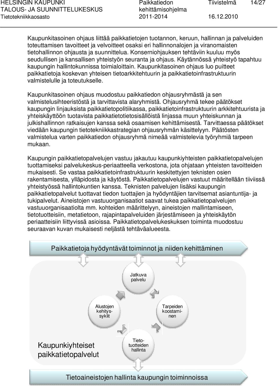 Käytännössä yhteistyö tapahtuu kaupungin hallintokunnissa toimialoittain.