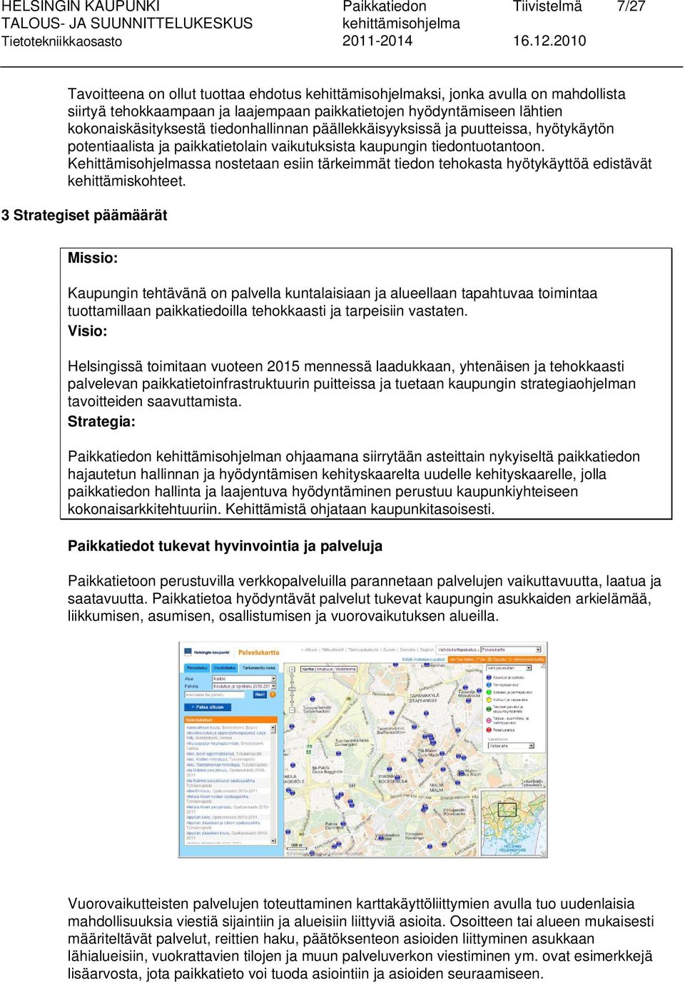 Kehittämisohjelmassa nostetaan esiin tärkeimmät tiedon tehokasta hyötykäyttöä edistävät kehittämiskohteet.