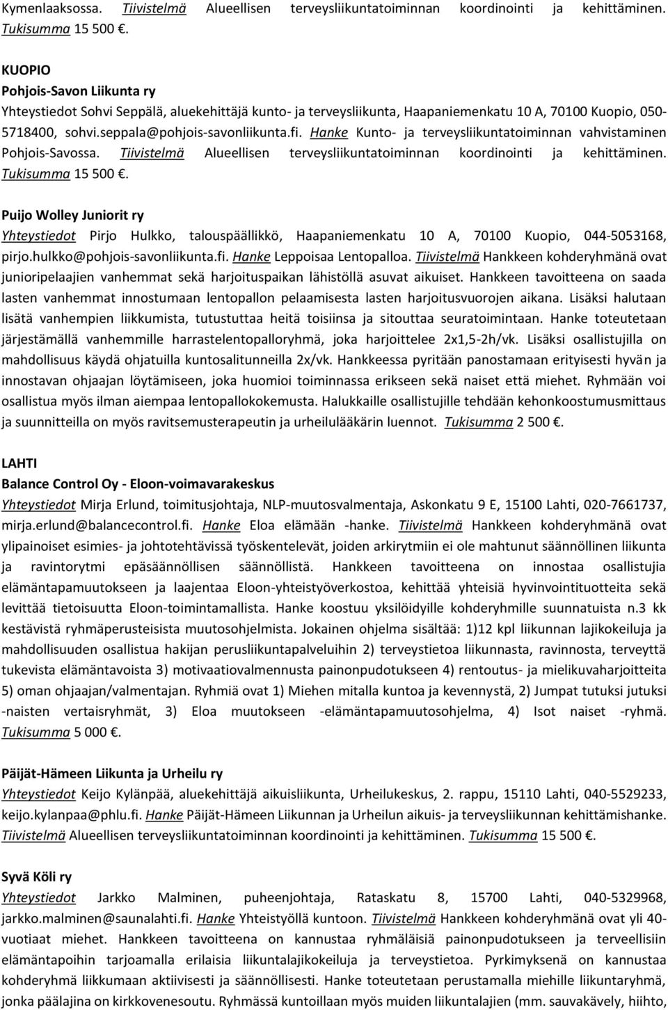 Hanke Kunto- ja terveysliikuntatoiminnan vahvistaminen Pohjois-Savossa. Tiivistelmä Alueellisen terveysliikuntatoiminnan koordinointi ja kehittäminen. Tukisumma 15 500.