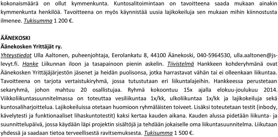 Yhteystiedot Ulla Aaltonen, puheenjohtaja, Eerolankatu 8, 44100 Äänekoski, 040-5964530, ulla.aaltonen@jslevyt.fi. Hanke Liikunnan iloon ja tasapainoon pienin askelin.