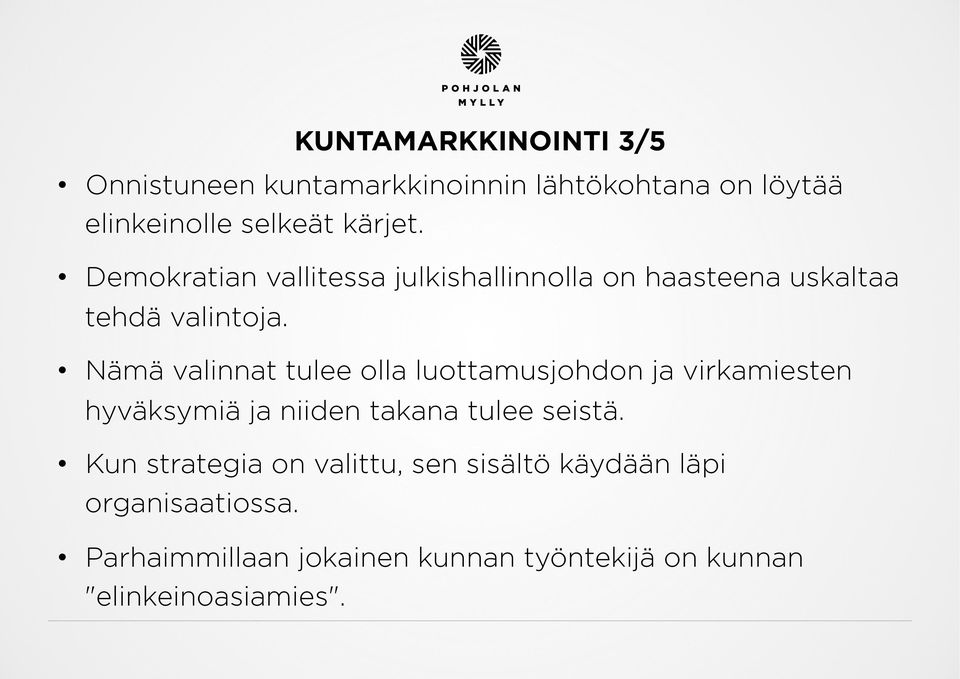 Nämä valinnat tulee olla luottamusjohdon ja virkamiesten hyväksymiä ja niiden takana tulee seistä.