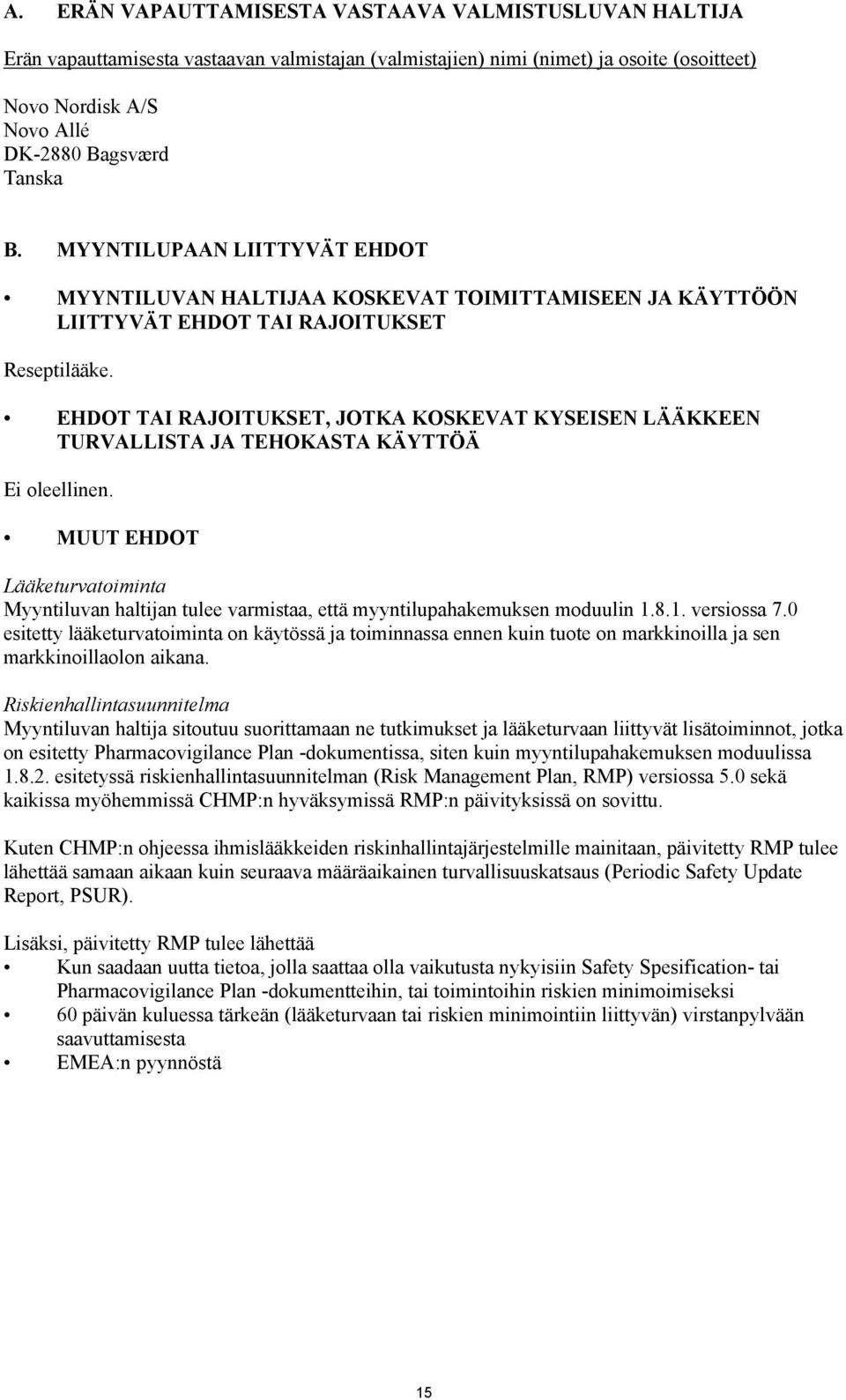 EHDOT TAI RAJOITUKSET, JOTKA KOSKEVAT KYSEISEN LÄÄKKEEN TURVALLISTA JA TEHOKASTA KÄYTTÖÄ Ei oleellinen.