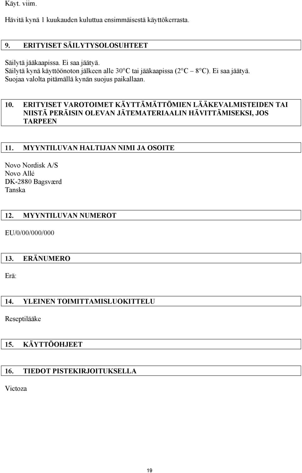 ERITYISET VAROTOIMET KÄYTTÄMÄTTÖMIEN LÄÄKEVALMISTEIDEN TAI NIISTÄ PERÄISIN OLEVAN JÄTEMATERIAALIN HÄVITTÄMISEKSI, JOS TARPEEN 11.