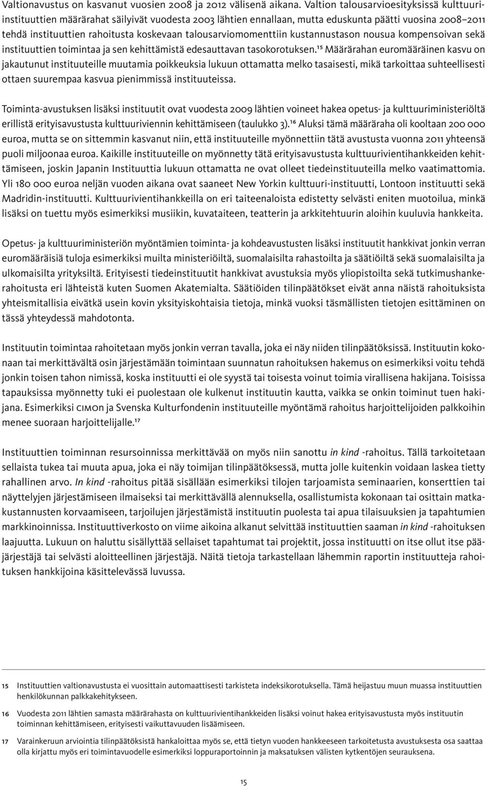 talousarviomomenttiin kustannustason nousua kompensoivan sekä instituuttien toimintaa ja sen kehittämistä edesauttavan tasokorotuksen.